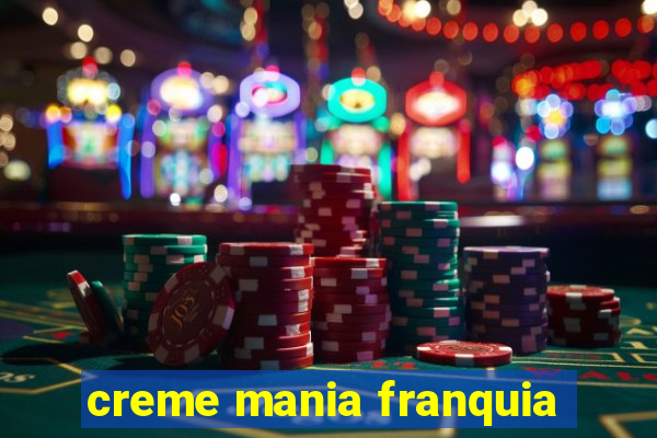 creme mania franquia